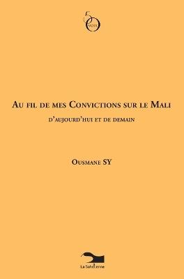 Au Fil De Mes Convictions Sur Le Mali D'aujourd'hui Et De Demain - Ousmane Sy - cover