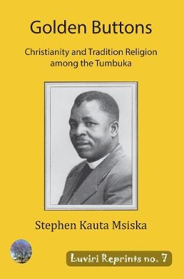 Golden Buttons: Christianity and Tradition Religion among the Tumbuka - Stephen Kauta Msiska - cover