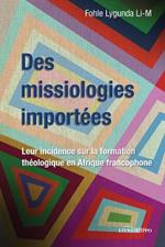 Des missiologies importees: Leur incidence sur la formation theologique en Afrique francophone