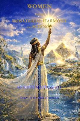 Women Through Immaterial Harmony and Science: Kushite Matriarchy: The Balance of Life Between Power and Strength - Yamatchui T - cover