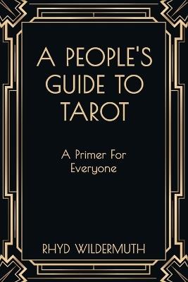 A People's Guide to Tarot: A Primer For Everyone - Rhyd Wildermuth - cover