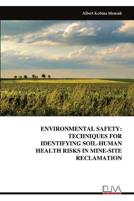 Environmental Safety: Techniques for Identifying Soil-Human Health Risks in Mine-Site Reclamation - Albert Kobina Mensah - cover