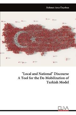 "Local and National" Discourse A Tool for the De-Mobilization of Turkish Model - Mehmet Arca Özçoban - cover