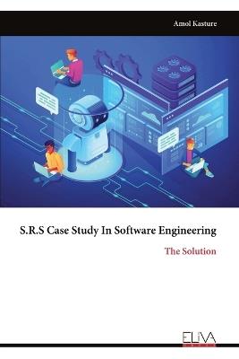S.R.S Case Study In Software Engineering: The Solution - Amol Kasture - cover