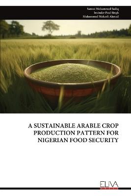 A Sustainable Arable Crop Production Pattern for Nigerian Food Security - Sanusi Mohammed Sadiq - cover