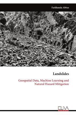 Landslides: Geospatial Data, Machine Learning and Natural Hazard Mitigation - Farkhanda Abbas - cover