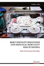 Risky Fertility Behaviour and Neonatal Mortality Risk in Nigeria: Risk of Neonatal Mortality