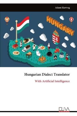 Hungarian Dialect Translator: With Artificial Intelligence - Adam Hartveg - cover