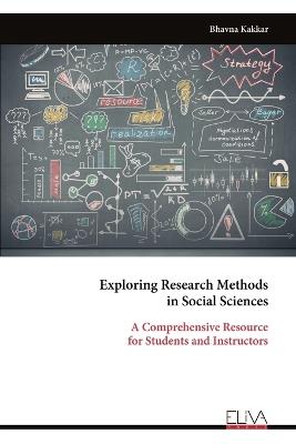 Exploring Research Methods in Social Sciences: A Comprehensive Resource for Students and Instructors - Bhavna Kakkar - cover