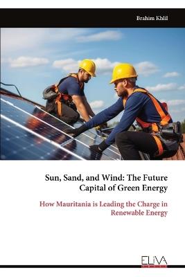 Sun, Sand, and Wind: The Future Capital of Green Energy - Brahim Khlil - cover