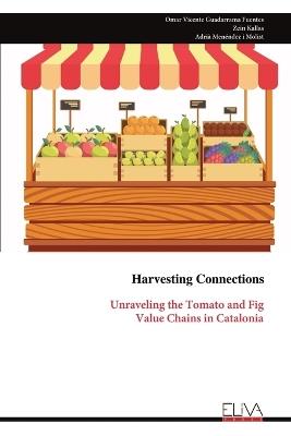 Harvesting Connections: Unraveling the Tomato and Fig Value Chains in Catalonia - Omar Vicente Guadarrama Fuentes - cover