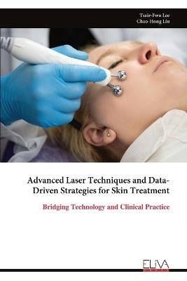 Advanced Laser Techniques and Data-Driven Strategies for Skin Treatment - Tsair-Fwu Lee - cover