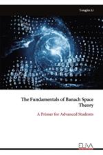 The Fundamentals of Banach Space Theory: A Primer for Advanced Students