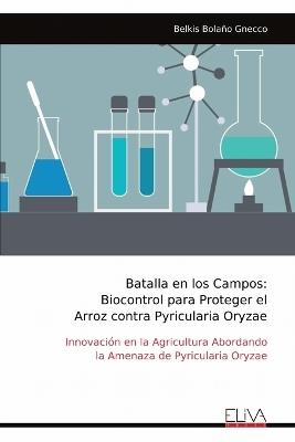 Batalla en los Campos: Biocontrol para Proteger el Arroz contra Pyricularia Oryzae - Belkis Bolaño Gnecco - cover