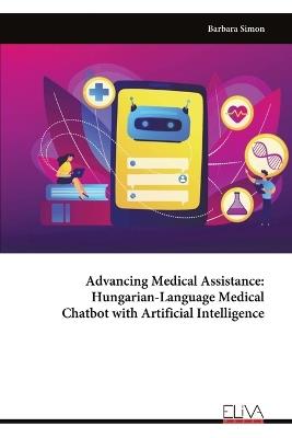 Advancing Medical Assistance - Hungarian-Language Medical Chatbot with Artificial Intelligence - Barbara Simon - cover