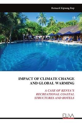Impact of Climate Change and Global Warming: A Case of Kenya's Recreational Coastal Structures and Hotels - Bernard Kipsang Rop - cover