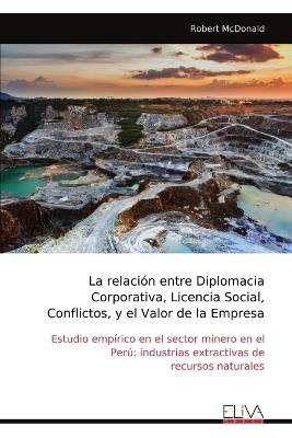 La relación entre Diplomacia Corporativa, Licencia Social, Conflictos, y el Valor de la Empresa - Robert McDonald - cover