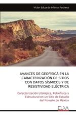 Avances de Geofísica En La Caracterización de Sitioscon Datos Sísmicos Y Deresistividad Eléctrica