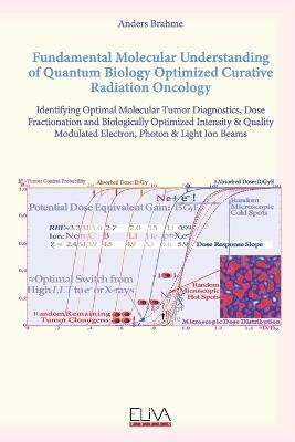 Fundamental Molecular Understanding of Quantum Biology Optimized Curative Radiation Oncology - Anders Brahme - cover