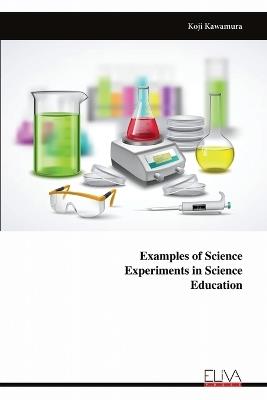 Examples of Science Experiments in Science Education - Koji Kawamura - cover