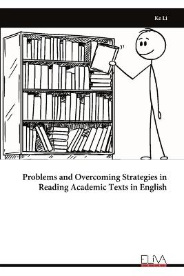 Problems and Overcoming Strategies in Reading Academic Texts in English - Ke Li - cover