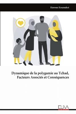 Dynamique de la polygamie au Tchad, Facteurs Associés et Conséquences - Haroun Koumakoi - cover