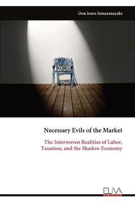 Necessary Evils of the Market: The Interwoven Realities of Labor, Taxation, and the Shadow Economy - Don Isuru Samaranayake - cover