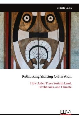 Rethinking Shifting Cultivation: How Alder Trees Sustain Land, Livelihoods, and Climate - Bondita Saikia - cover