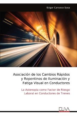Asociación de los Cambios Rápidos y Repentinos de Iluminación y Fatiga Visual en Conductores - Edgar Canseco Sosa - cover