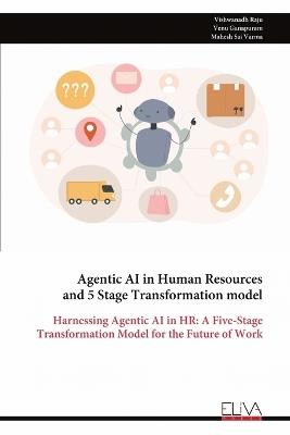 Agentic AI in Human Resources and 5 Stage Transformation model: Harnessing Agentic AI in HR: A Five-Stage Transformation Model for the Future of Work - Vishwanadh Raju - cover