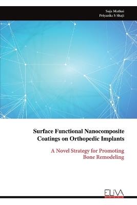 Surface Functional Nanocomposite Coatings on Orthopedic Implants: A Novel Strategy for Promoting Bone Remodeling - Suja Mathai - cover