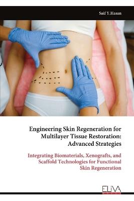 Engineering Skin Regeneration for Multilayer Tissue Restoration: Advanced Strategies - Saif Y Hasan - cover