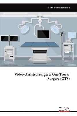 Video-Assisted Surgery: One Trocar Surgery (OTS) - Benslimane Hammou - cover