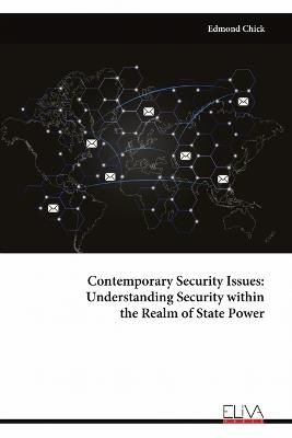 Contemporary Security Issues: Understanding Security within the Realm of State Power - Edmond Chick - cover