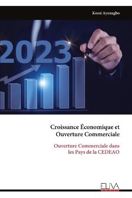 Croissance Économique et Ouverture Commerciale: Ouverture Commerciale dans les Pays de la CEDEAO - Kossi Ayenagbo - cover