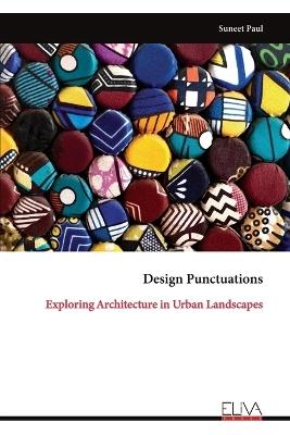 Design Punctuations: Exploring Architecture in Urban Landscapes - Suneet Paul - cover