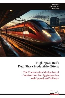 High-Speed Rail's Dual-Phase Productivity Effects: The Transmission Mechanism of Construction Pre-Agglomeration and Operational Spillover - Runqun Yu - cover