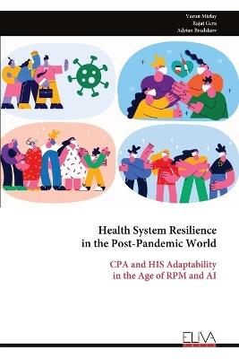 Health System Resilience in the Post-Pandemic World: CPA and HIS Adaptability in the Age of RPM and AI - Varun Mirlay - cover