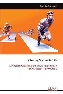 Chasing Success in Life: A Practical Compendium of Life Skills from a Social Sciences Perspective - Sujay Rao Mandavilli - cover