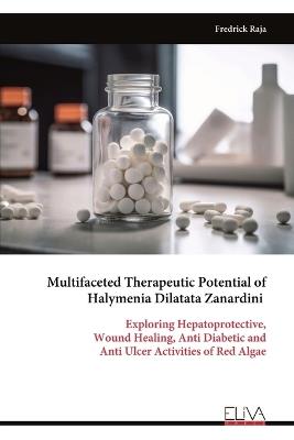 Multifaceted Therapeutic Potential of Halymenia Dilatata Zanardini - Fredrick Raja - cover