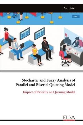 Stochastic and Fuzzy Analysis of Parallel and Biserial Queuing Model - Aarti Saini - cover
