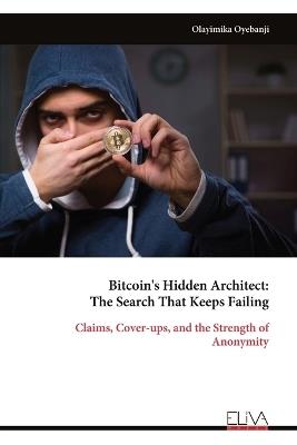 Bitcoin's Hidden Architect: The Search That Keeps Failing - Olayimika Oyebanji - cover