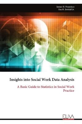 Insights into Social Work Data Analysis: A Basic Guide to Statistics in Social Work Practice - Jannet R Francisco - cover