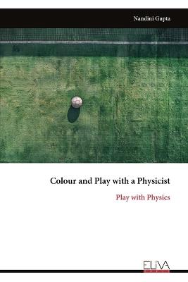 Colour and Play with a Physicist: Play with Physics - Nandini Gupta - cover