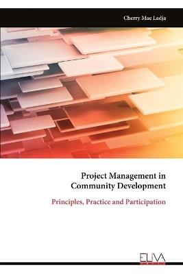 Project Management in Community Development: Principles, Practice and Participation - Cherry Mae Ladja - cover
