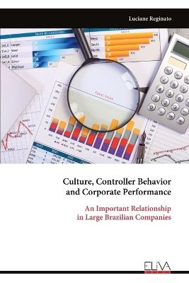 Culture, Controller Behavior and Corporate Performance: An Important Relationship in Large Brazilian Companies - Luciane Reginato - cover