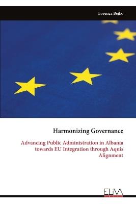 Harmonizing Governance: Advancing Public Administration in Albania towards EU Integration through Aquis Alignment - Lorenca Bejko - cover