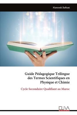 Guide Pédagogique Trilingue des Termes Scientifiques en Physique et Chimie: Cycle Secondaire Qualifiant au Maroc - Marzouk Raftani - cover