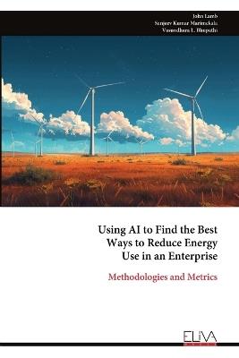 Using AI to Find the Best Ways to Reduce Energy Use in an Enterprise: Methodologies and Metrics - John Lamb - cover