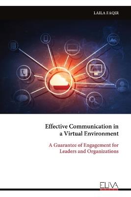 Effective Communication in a Virtual Environment: A Guarantee of Engagement for Leaders and Organizations - Laila Faqir - cover